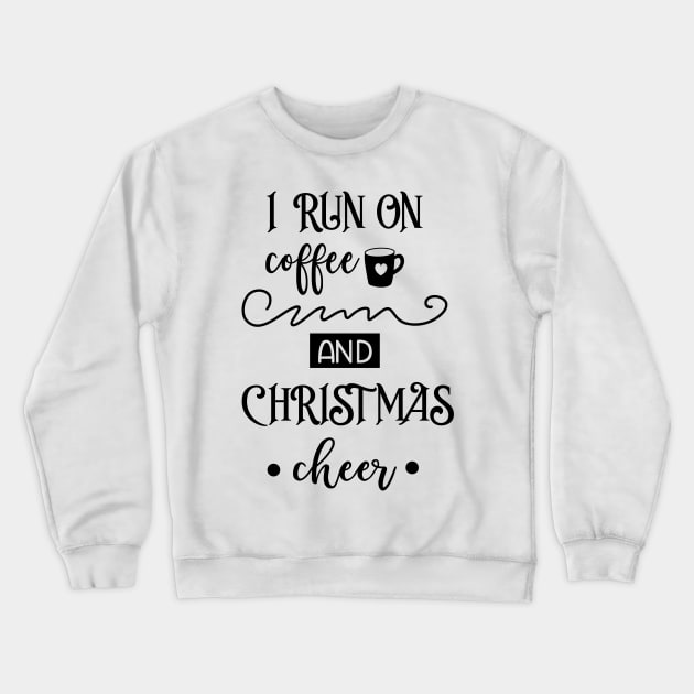 I Run On Coffee And Christmas Cheer Crewneck Sweatshirt by Satic